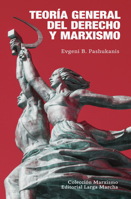 TEORIA GENERAL DEL DERECHO Y MARXISMO