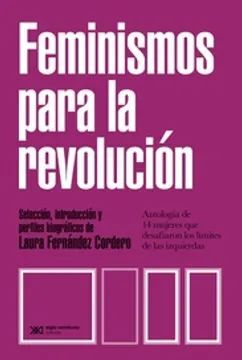 FEMINISMOS PARA LA REVOLUCION. ANTOLOGIA DE 14 MUJERES QUE DESAFIARON LOS LIMITES DE LA IZQUIERDA