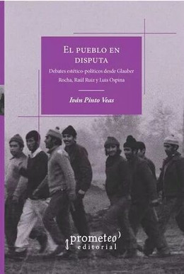 EL PUEBLO EN DISPUTA. Debates estetico-politicos desde Gauber Rocha, Raul Ruiz y Luis Ospina