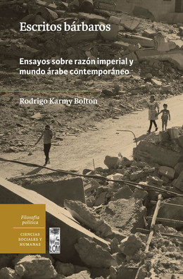ESCRITOS BARBAROS. ENSAYOS SOBRE LA RAZON IMPERIAL Y EL MUNDO ARABE CONTEMPORANEO