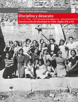 DISCIPLINA Y DESACATO. CONSTRUCCION DE IDENTIDAD EN CHILE. SIGLOS XIX Y XX
