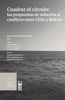 CUADRAR EL CIRCULO: LAS PROPUESTAS DE SOLUCION ENTRE CHILE Y BOLIVIA