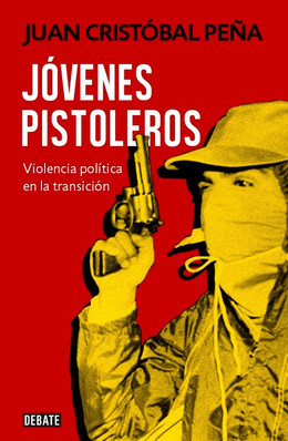 JOVENES PISTOLEROS. VIOLENCIA POLITICA EN LA TRANSICION