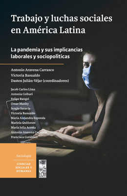 TRABAJO Y LUCHAS SOCIALES EN AMERICA LATINA. LA PANDEMIA Y SUS IMPLICANCIAS LABORALES Y SOCIOPOLITICAS