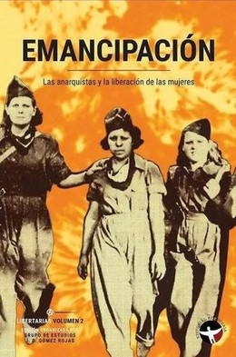 EMANCIPACION. LAS ANARQUISTAS Y LA LIBERACION DE LAS MUJERES