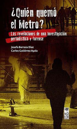 ¿QUIÉN QUEMÓ EL METRO? LAS REVELACIONES DE UNA INVESTIGACIÓN PERIODÍSTICA Y FORENSE