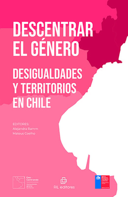 DESCENTRAR EL GENERO. Desigualdades y territorios en Chile