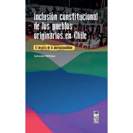 INCLUSION CONSTITUCIONAL DE LOS PUEBLOS ORIGINARIOS EN CHILE. EL DESAFIO DE LA PLURINACIONALIDAD