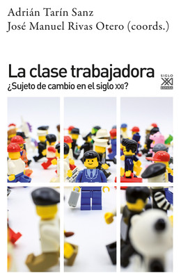 LA CLASE TRABAJADORA. Sujeto de cambio en el siglo XXI?