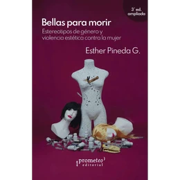 BELLAS PARA MORIR. Estereotipos de género y violencia estética contra la mujer