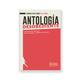 ANTOLOGIA DESOBEDIENTE. Familiares de genocidas por la memoria, la verdad y la justicia