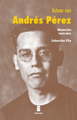ACTUAR CON ANDRES PEREZ. Memorias teatrales