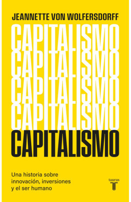 CAPITALISMO. UNA GUIA SOBRE INNOVACION, INVERSIONES Y EL SER HUMANO
