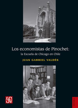 ECONOMISTAS DE PINOCHET, LOS. LA ESCUELA DE CHICAGO EN CHILE
