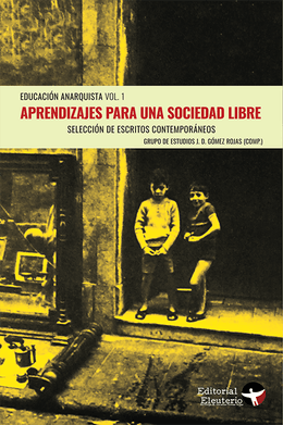 APRENDIZAJE PARA UNA SOCIEDAD LIBRE. EDUCACION ANARQUISTA VOL. 1