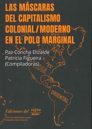 LAS MASCARAS DEL CAPITALISMO COLONIAL / MODERNO EN EL POLO MARGINAL