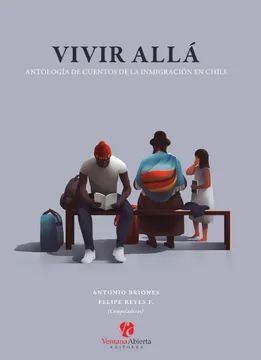 VIVIR ALLA. ANTOLOGIA DE CUENTOS DE LA INMIGRACION EN CHILE