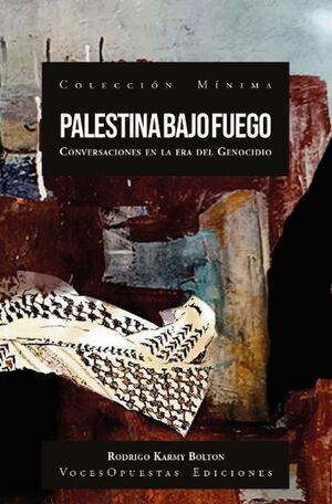 PALESTINA BAJO FUEGO. Conversaciones en la era del Genocidio
