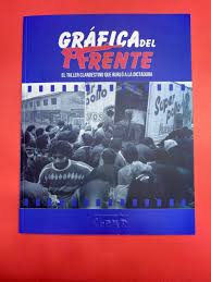 GRAFICA DEL FRENTE. El taller clandestino que burló a la dictadura.