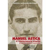 MANUEL ASTICA. EL REVOLUCIONARIO UTOPICO