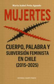 MUJERTES. CUERPO, PALABRA Y SUBVERSION FEMINISTA EN CHILE (2015-2025)
