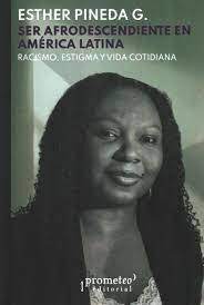 SER AFRODESCENDIENTE EN AMERICA LATINA. Racismo, estigma y vida cotidiana
