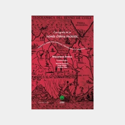CARTOGRAFIA DE LA NOVELA CHILENA RECIENTE