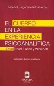 EL CUERPO EN LA EXPERIENCIA PSICOANALISTA. ENTRE FREUD, LACAN Y WINNICOTT.
