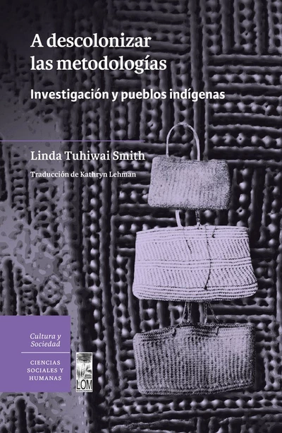A DESCOLONIZAR LAS METODOLOGIAS. INVESTIGACION Y PUEBLOS INDIGENAS