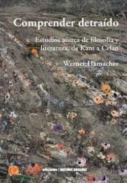 COMPRENDER DETRAIDO. ESTUDIOS ACERCA DE FILOSOFIA Y LITERATURA, DE KAN