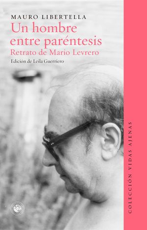 UN HOMBRE ENTRE PARENTESIS. RETRATO DE MARIO LEVRERO