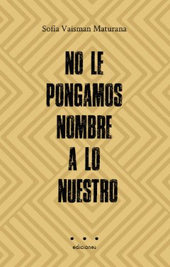 NO LE PONGAMOS NOMBRE A LO NUESTRO