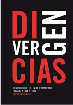 DIVERGENCIAS. TRAYECTORIAS DEL NEOLIBERALISMO EN ARGENTINA Y CHILE