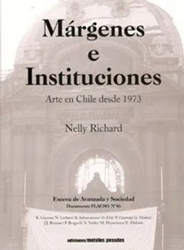 MARGENES E INSTITUCIONES. ARTES EN CHILE DESDE 1973