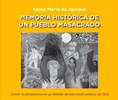 SANTA MARIA DE IQUIQUE. MEMORIA HISTORICA DE UN PUEBLO MASACRADO
