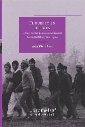 EL PUEBLO EN DISPUTA. Debates estetico-politicos desde Gauber Rocha, Raul Ruiz y Luis Ospina