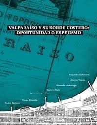 VALPARAISO Y SU BORDE COSTERO: OPORTUNIDAD O ESPEJISMO