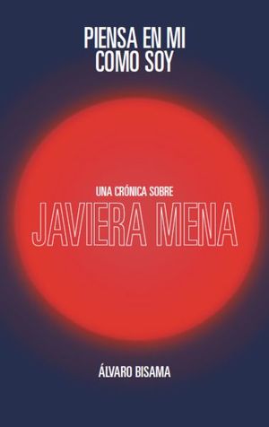 PIENSA EN MI COMO SOY, UNA CRONICA SOBRE JAVIERA MENA