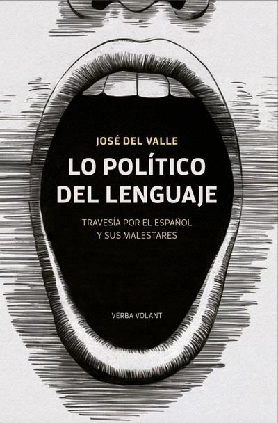 LO POLITICO DEL LENGUAJE. TRAVESIA POR EL ESPAÑOL Y SUS MALESTARES