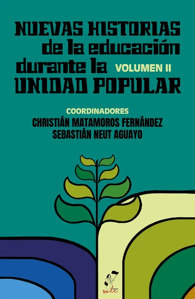 NUEVAS HISTORIAS DE LA EDUCACION DURANTE LA UNIDAD POPULAR. VOLUMEN II