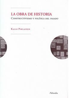 OBRA DE HISTORIA, LA. CONSTRUCTIVISMO Y POLITICA DEL PASADO