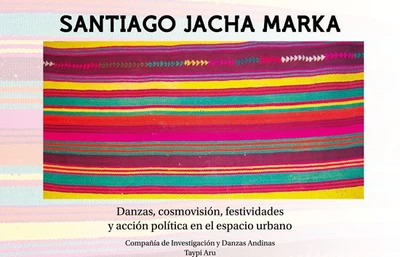 SANTIAGO JACHA MARKA. DANZAS, COSMOVISION, FESTIVIDADES Y ACCION POLIT