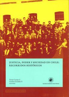 JUSTICIA, PODER Y SOCIEDAD EN CHILE: RECORRIDOS HISTORICOS