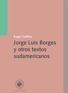 JORGE LUIS BORGES Y OTROS TEXTOS SUDAMERICANOS