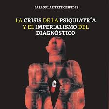 LA CRISIS DE LA PSIQUIATRIA Y EL IMPERIALISMO DEL DIAGNOSTICO