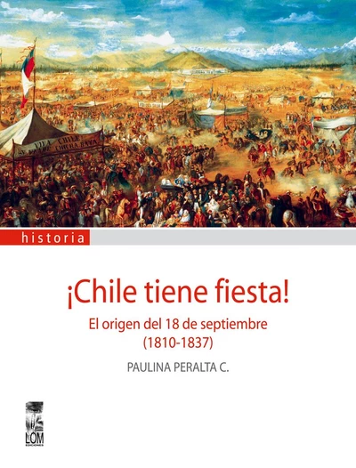 CHILE TIENE FIESTA! EL ORIGEN DEL 18 DE SEPTIEMBRE 1810-1837