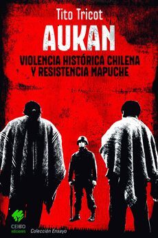 AUKAN, VIOLENCIA HISTORICA CHILENA Y RESISTENCIA MAPUCHE