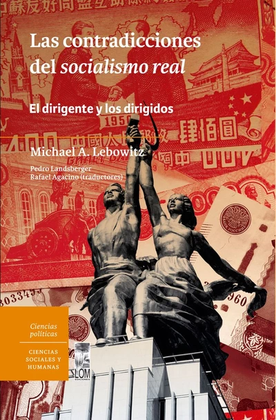 CONTRADICCIONES DEL SOCIALISMO REAL, LAS. EL DIRIGENTE Y LOS DIRIGIDOS