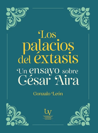 LOS PALACIOS DEL EXTASIS. Un ensayo sobre Cesar Aira
