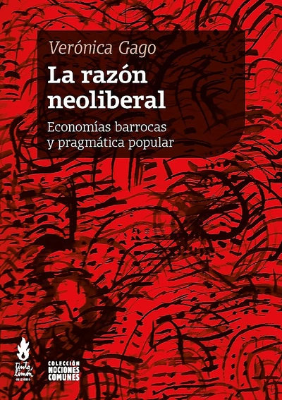 LA RAZON NEOLIBERAL. ECONOMIAS BARROCAS Y PRAGMATICA POPULAR